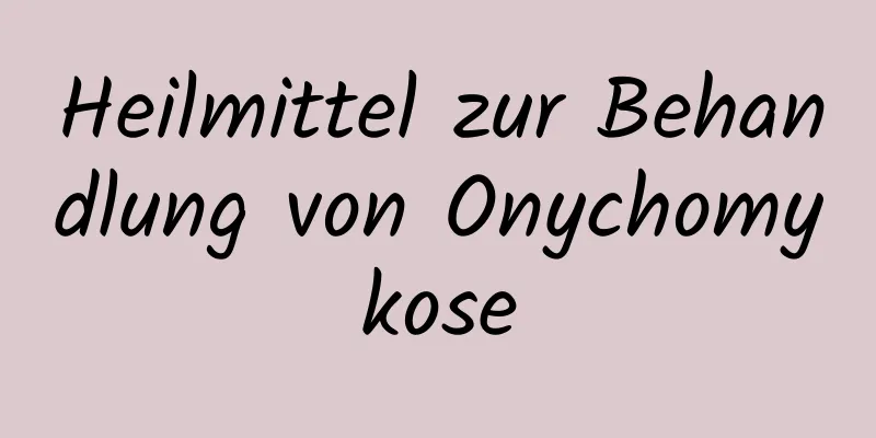 Heilmittel zur Behandlung von Onychomykose