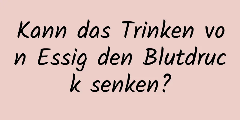 Kann das Trinken von Essig den Blutdruck senken?