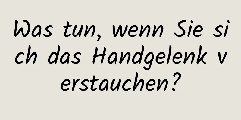 Was tun, wenn Sie sich das Handgelenk verstauchen?