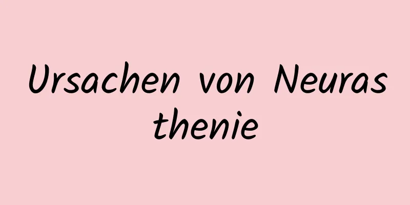 Ursachen von Neurasthenie