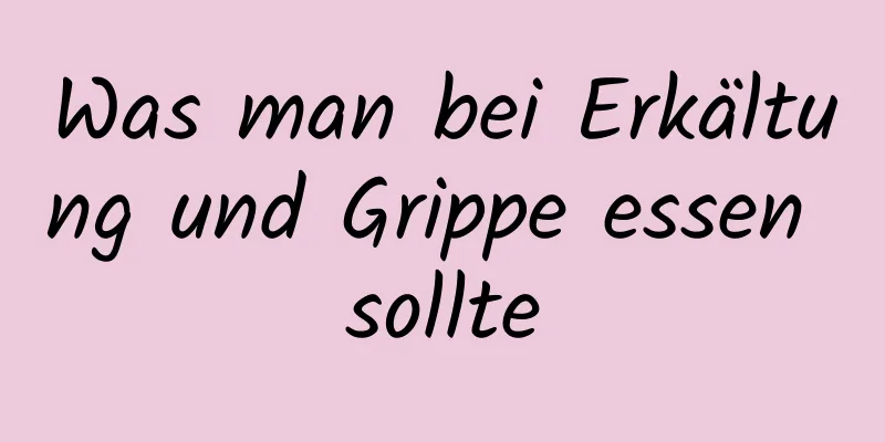 Was man bei Erkältung und Grippe essen sollte