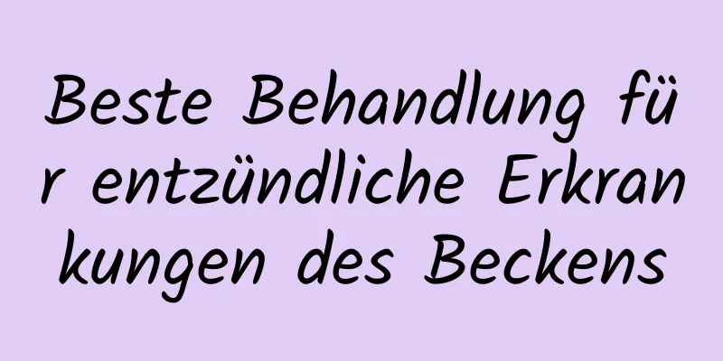 Beste Behandlung für entzündliche Erkrankungen des Beckens