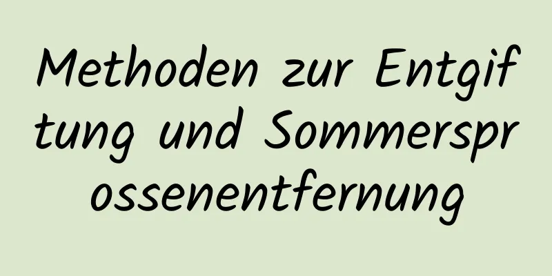 Methoden zur Entgiftung und Sommersprossenentfernung