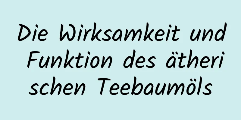 Die Wirksamkeit und Funktion des ätherischen Teebaumöls