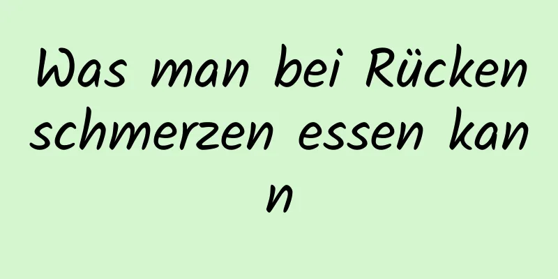 Was man bei Rückenschmerzen essen kann