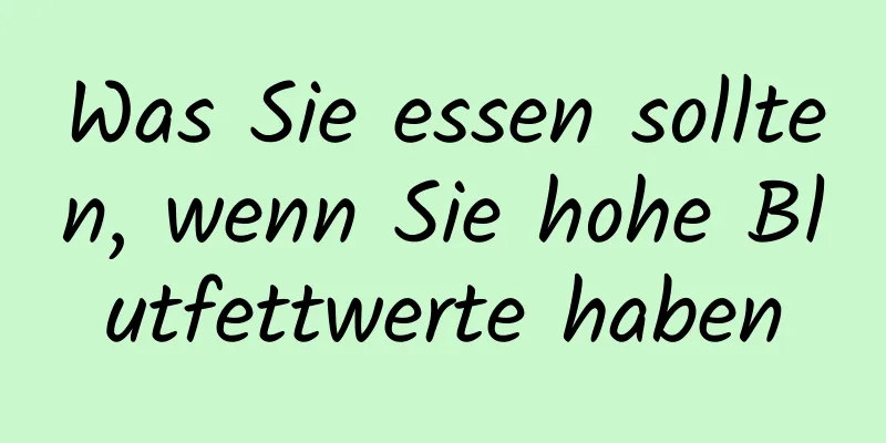 Was Sie essen sollten, wenn Sie hohe Blutfettwerte haben