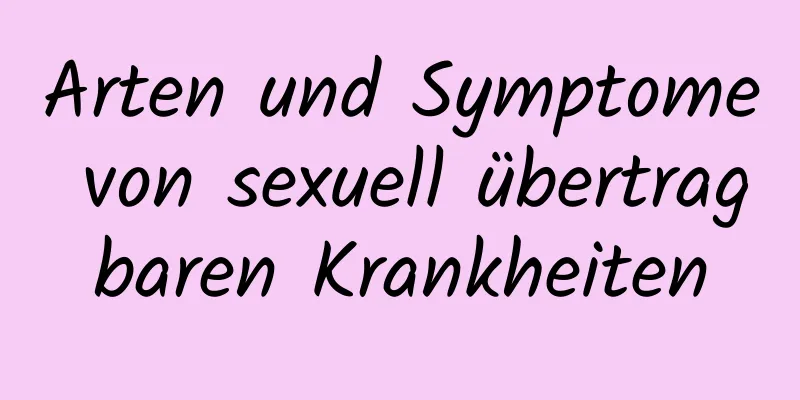 Arten und Symptome von sexuell übertragbaren Krankheiten