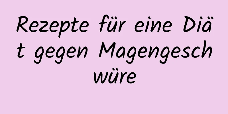 Rezepte für eine Diät gegen Magengeschwüre