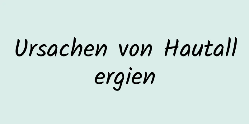 Ursachen von Hautallergien