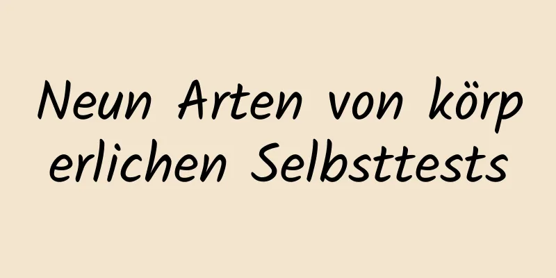 Neun Arten von körperlichen Selbsttests