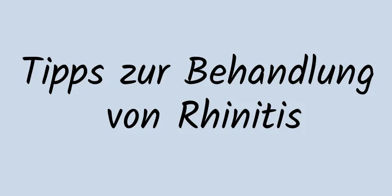 Tipps zur Behandlung von Rhinitis