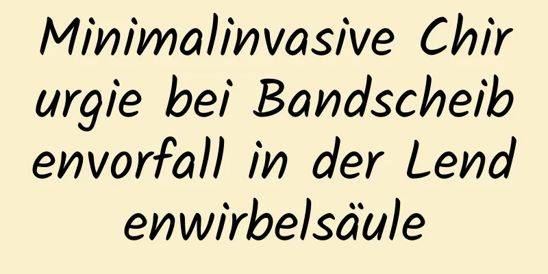 Minimalinvasive Chirurgie bei Bandscheibenvorfall in der Lendenwirbelsäule