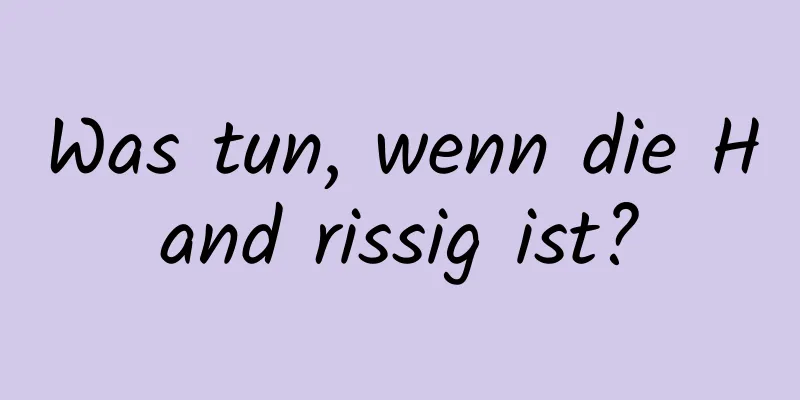 Was tun, wenn die Hand rissig ist?