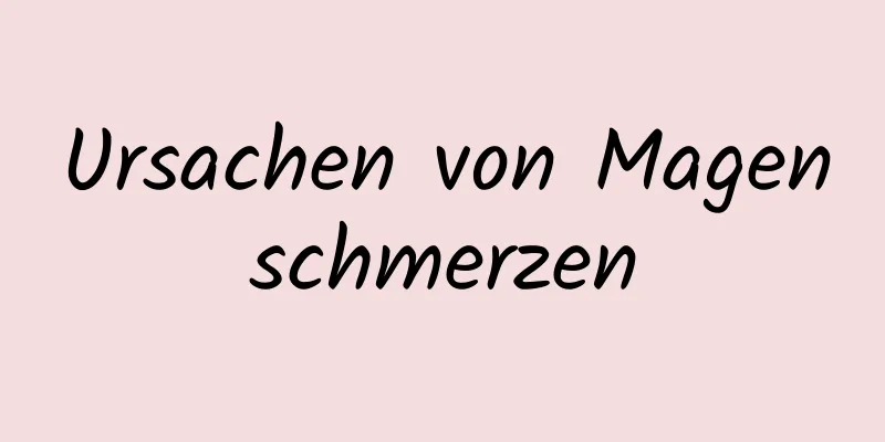 Ursachen von Magenschmerzen