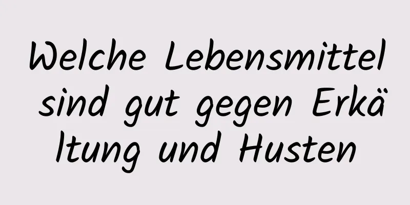 Welche Lebensmittel sind gut gegen Erkältung und Husten