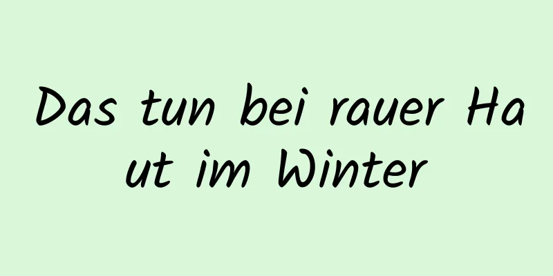 Das tun bei rauer Haut im Winter