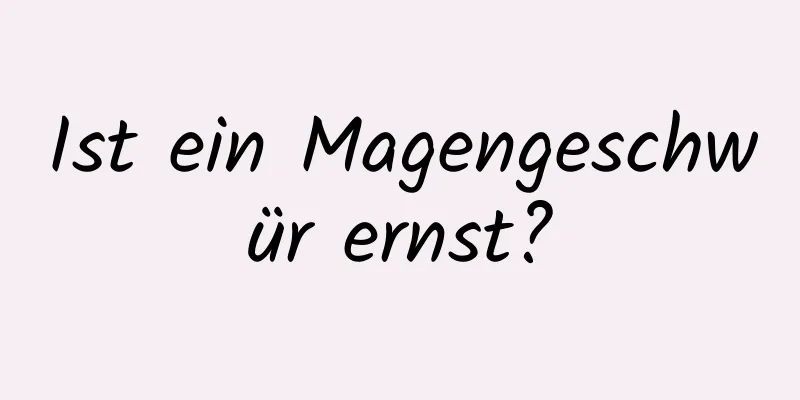 Ist ein Magengeschwür ernst?