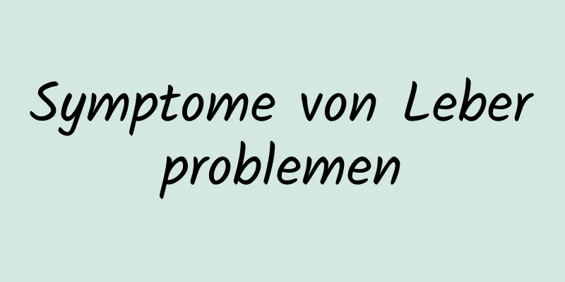 Symptome von Leberproblemen