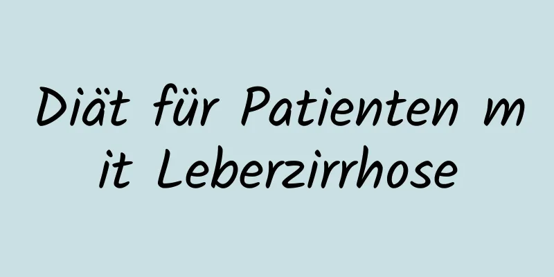 Diät für Patienten mit Leberzirrhose