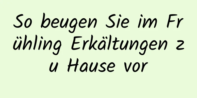 So beugen Sie im Frühling Erkältungen zu Hause vor