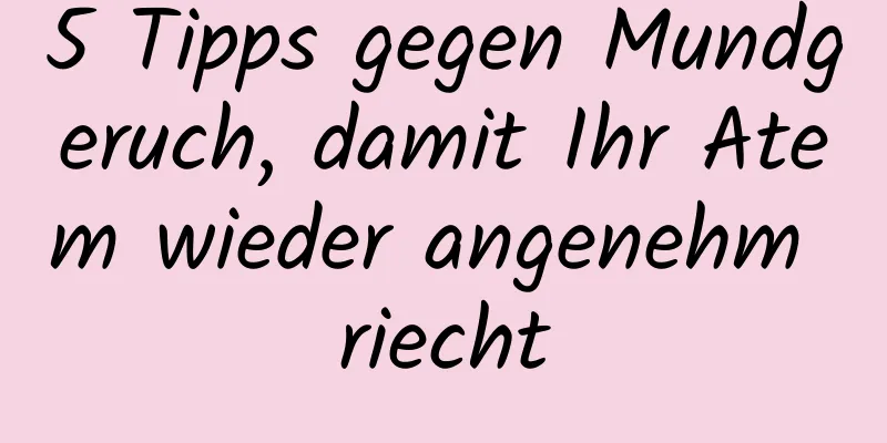 5 Tipps gegen Mundgeruch, damit Ihr Atem wieder angenehm riecht