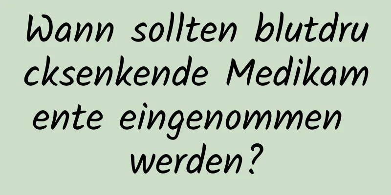 Wann sollten blutdrucksenkende Medikamente eingenommen werden?