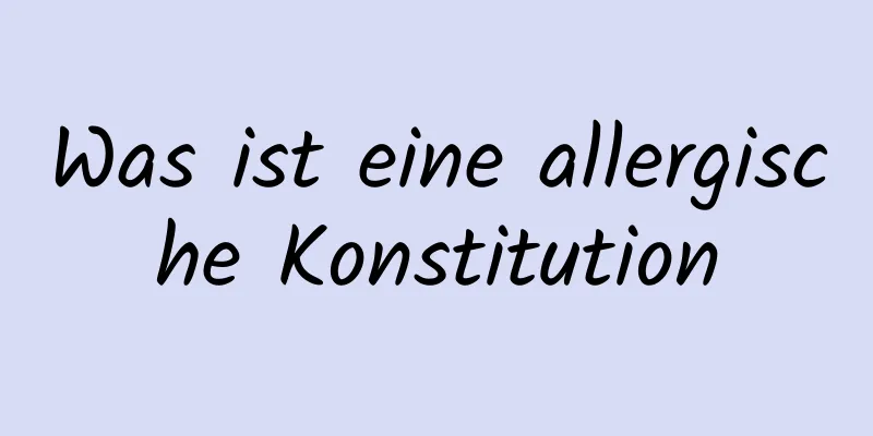 Was ist eine allergische Konstitution