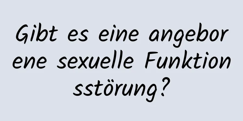 Gibt es eine angeborene sexuelle Funktionsstörung?