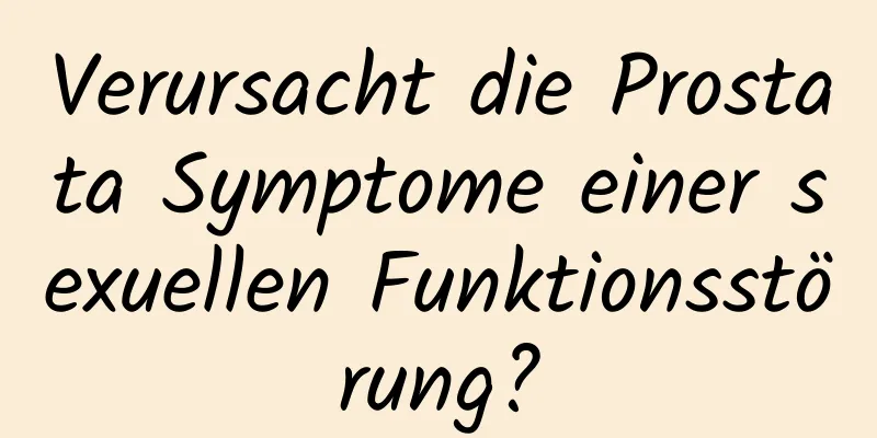 Verursacht die Prostata Symptome einer sexuellen Funktionsstörung?