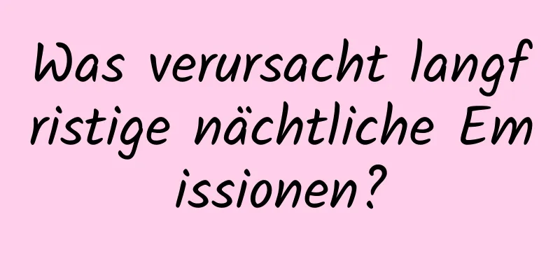 Was verursacht langfristige nächtliche Emissionen?