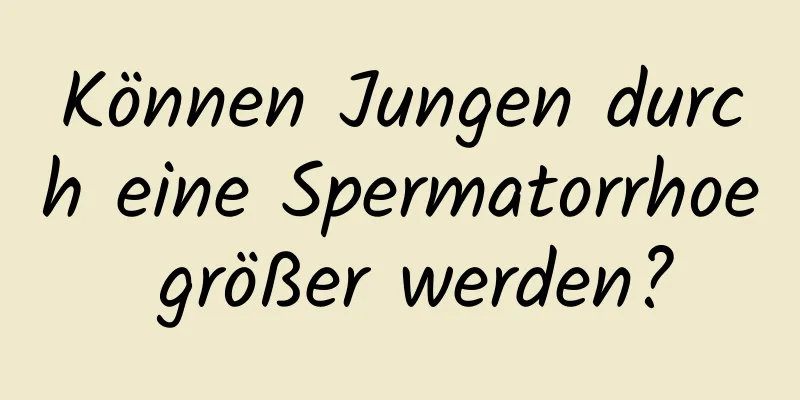 Können Jungen durch eine Spermatorrhoe größer werden?