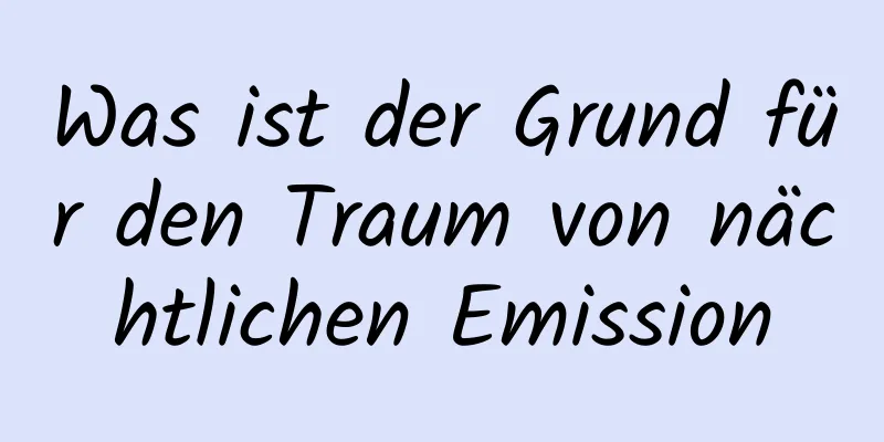 Was ist der Grund für den Traum von nächtlichen Emission