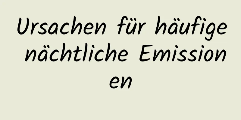 Ursachen für häufige nächtliche Emissionen