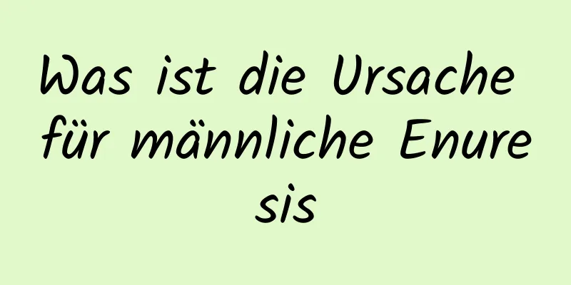 Was ist die Ursache für männliche Enuresis