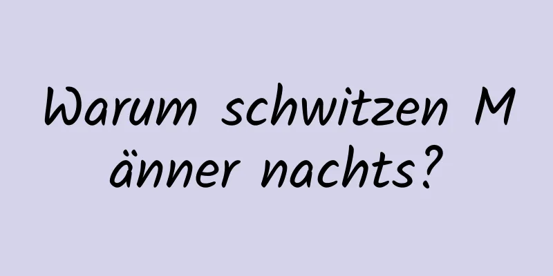 Warum schwitzen Männer nachts?