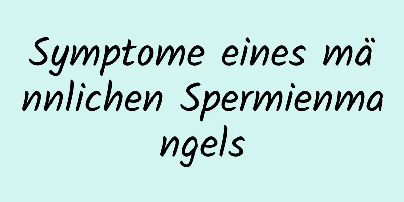 Symptome eines männlichen Spermienmangels