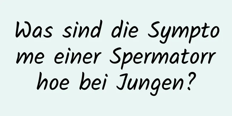 Was sind die Symptome einer Spermatorrhoe bei Jungen?