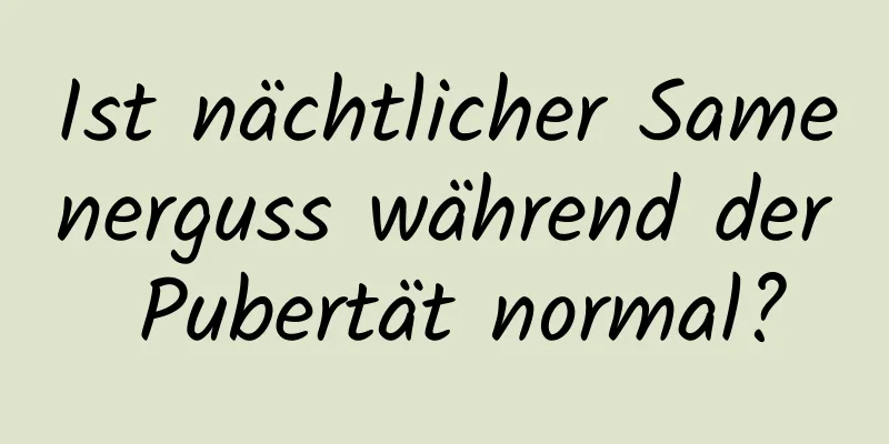 Ist nächtlicher Samenerguss während der Pubertät normal?