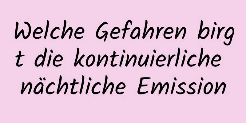 Welche Gefahren birgt die kontinuierliche nächtliche Emission