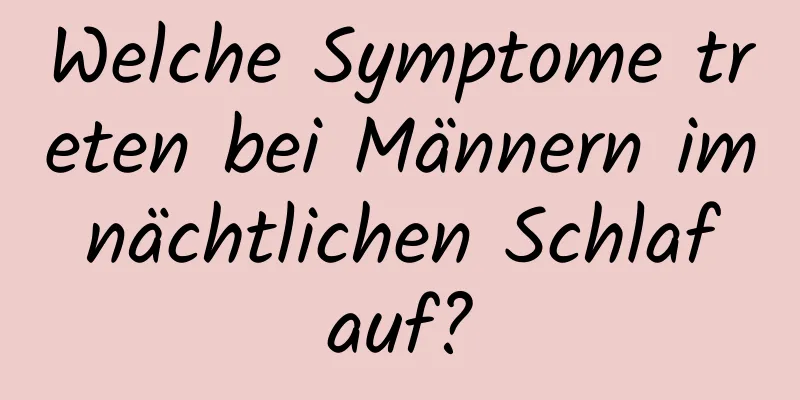 Welche Symptome treten bei Männern im nächtlichen Schlaf auf?