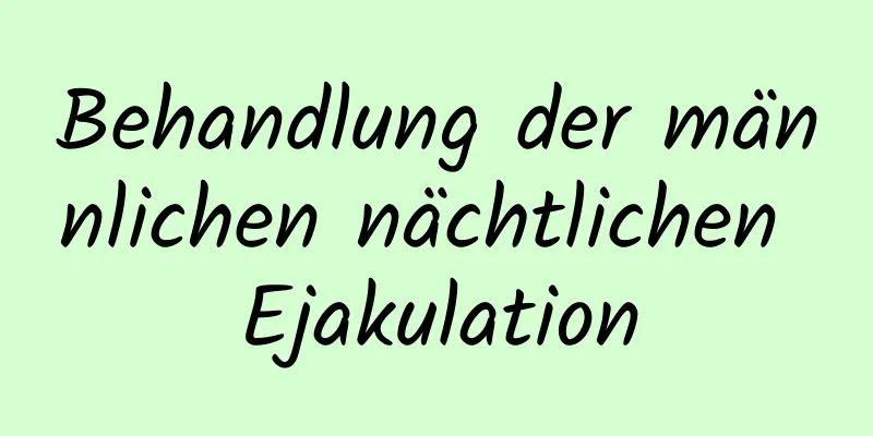 Behandlung der männlichen nächtlichen Ejakulation