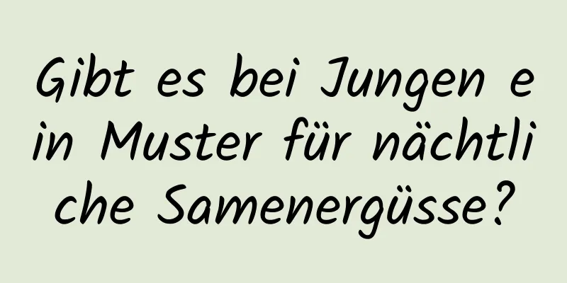 Gibt es bei Jungen ein Muster für nächtliche Samenergüsse?