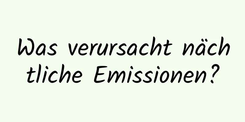 Was verursacht nächtliche Emissionen?