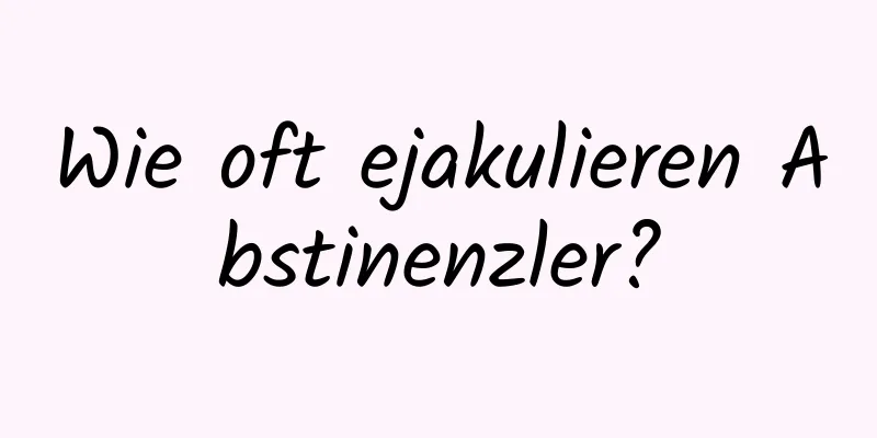 Wie oft ejakulieren Abstinenzler?