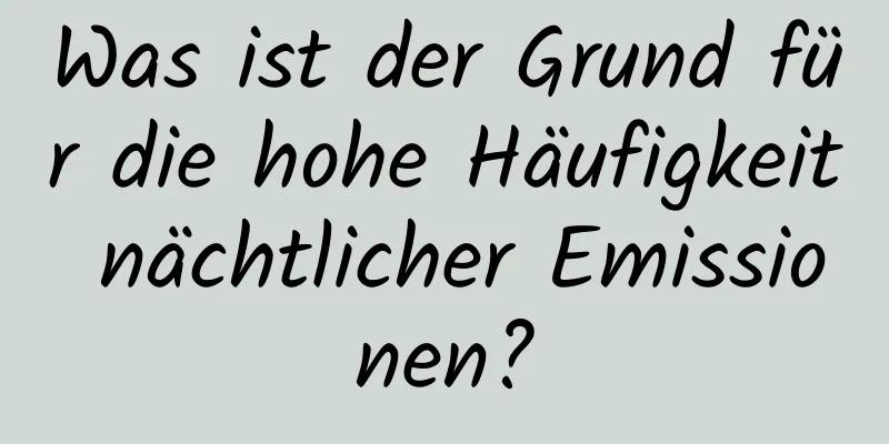 Was ist der Grund für die hohe Häufigkeit nächtlicher Emissionen?