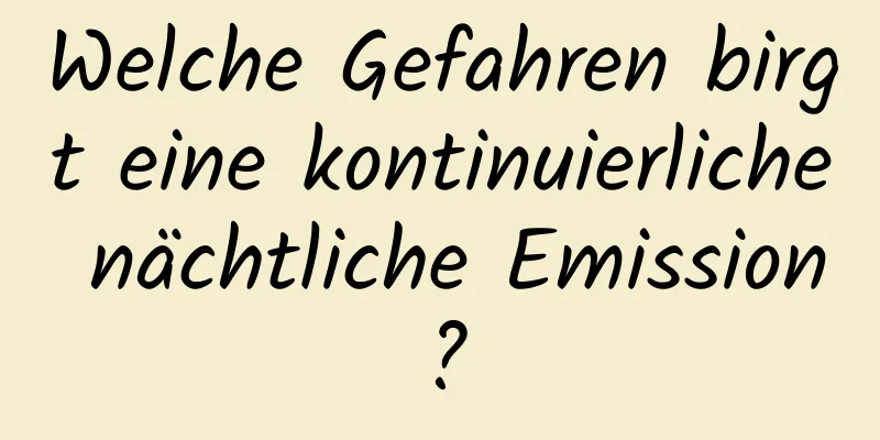 Welche Gefahren birgt eine kontinuierliche nächtliche Emission?