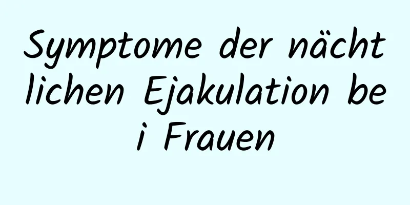 Symptome der nächtlichen Ejakulation bei Frauen