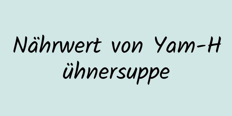 Nährwert von Yam-Hühnersuppe