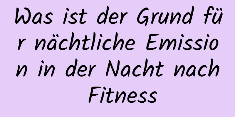 Was ist der Grund für nächtliche Emission in der Nacht nach Fitness