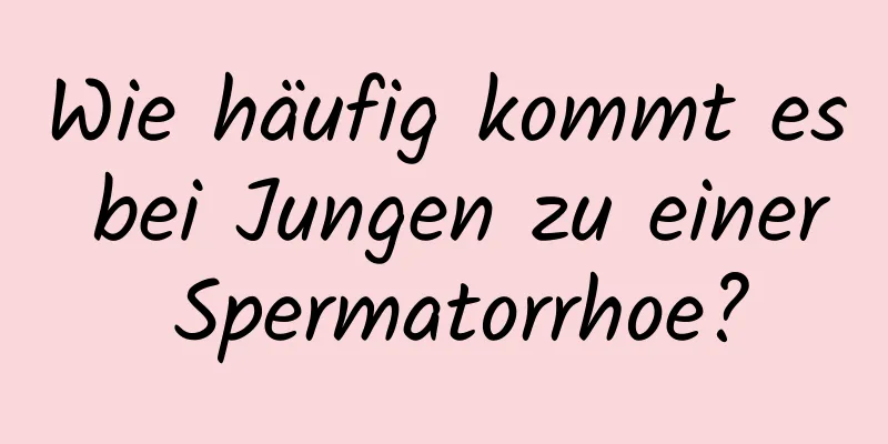 Wie häufig kommt es bei Jungen zu einer Spermatorrhoe?